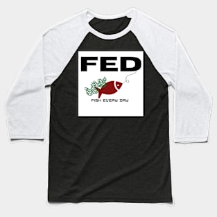 Fish Every Day Baseball T-Shirt